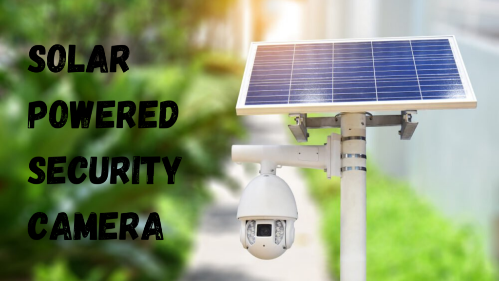 Solar Powered Security Camera